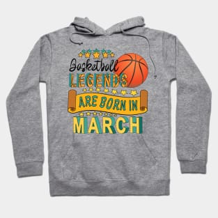 Basketball Legends Are Born In March Hoodie